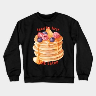 Feed me first - pancake Crewneck Sweatshirt